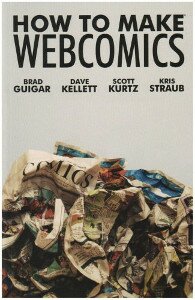 howtomakewebcomics How to Make Webcomics by Brad Guigar, Dave Kellett, Scott Kurtz, and Kris Straub Review (Book, 2011)